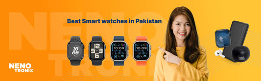Find Best Smart Watches in Pakistan with NenoTronix